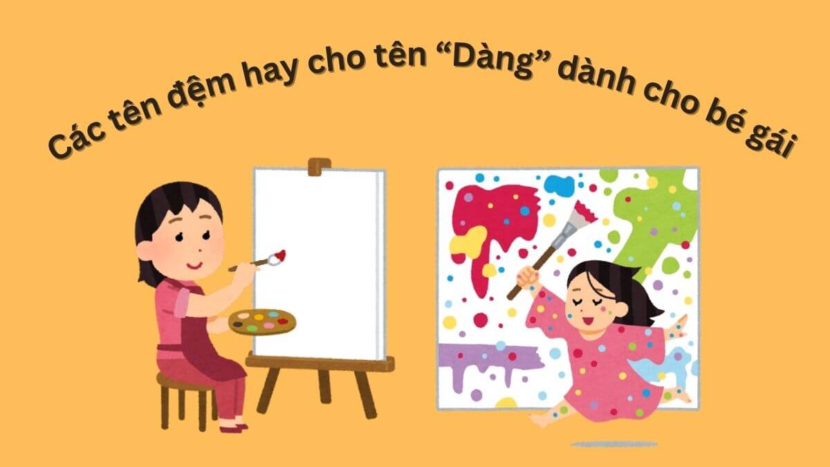 Gợi ý các tên đệm hay cho tên Dàng dành cho bé gái