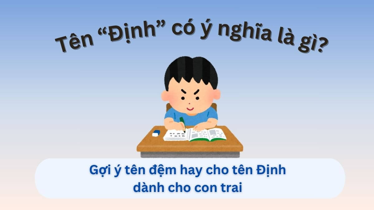 Ý nghĩa tên Định và gợi ý 20+ tên đệm hay cho tên Định dành cho con trai