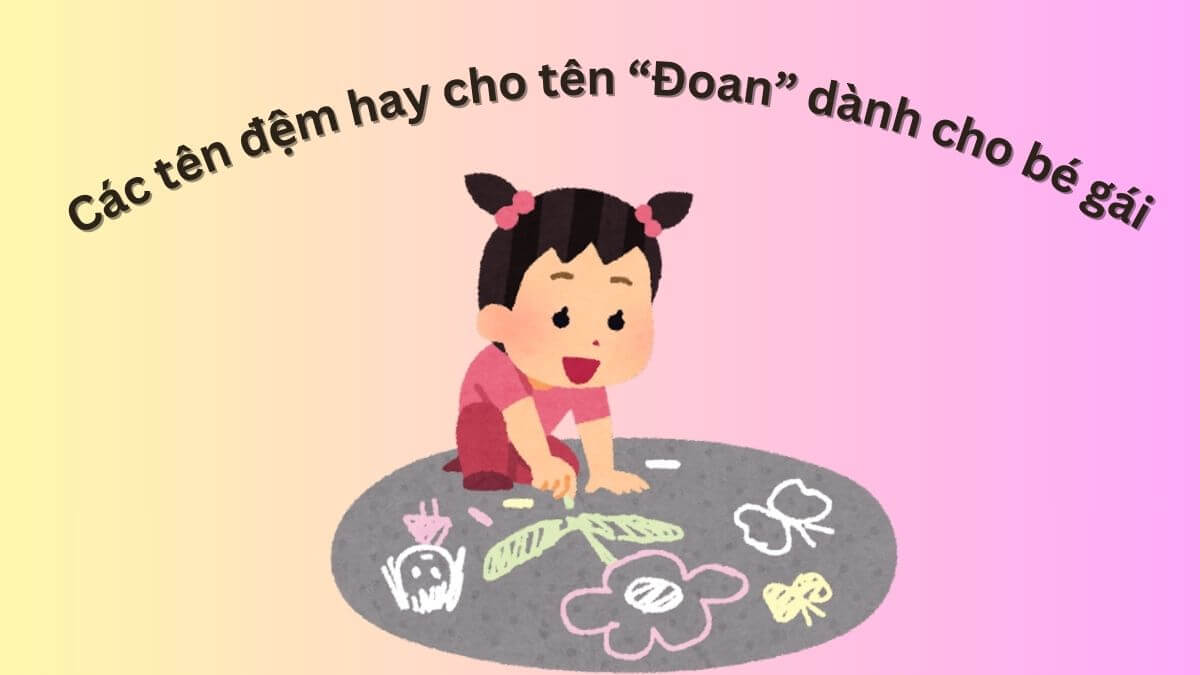 Gợi ý các tên đệm hay cho tên Đoan dành cho bé gái