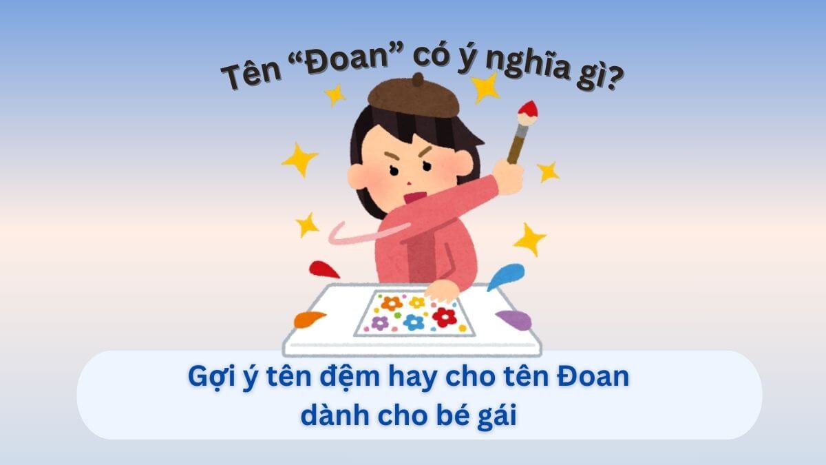 Ý nghĩa tên Đoan và 30+ tên đệm hay cho tên Đoan dành cho con gái
