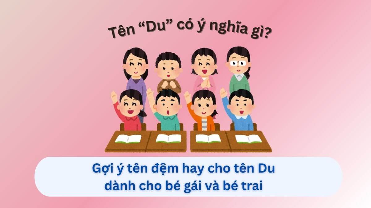 Ý nghĩa tên Du và gợi ý 20+ tên đệm hay cho tên Du dành cho con gái và con trai
