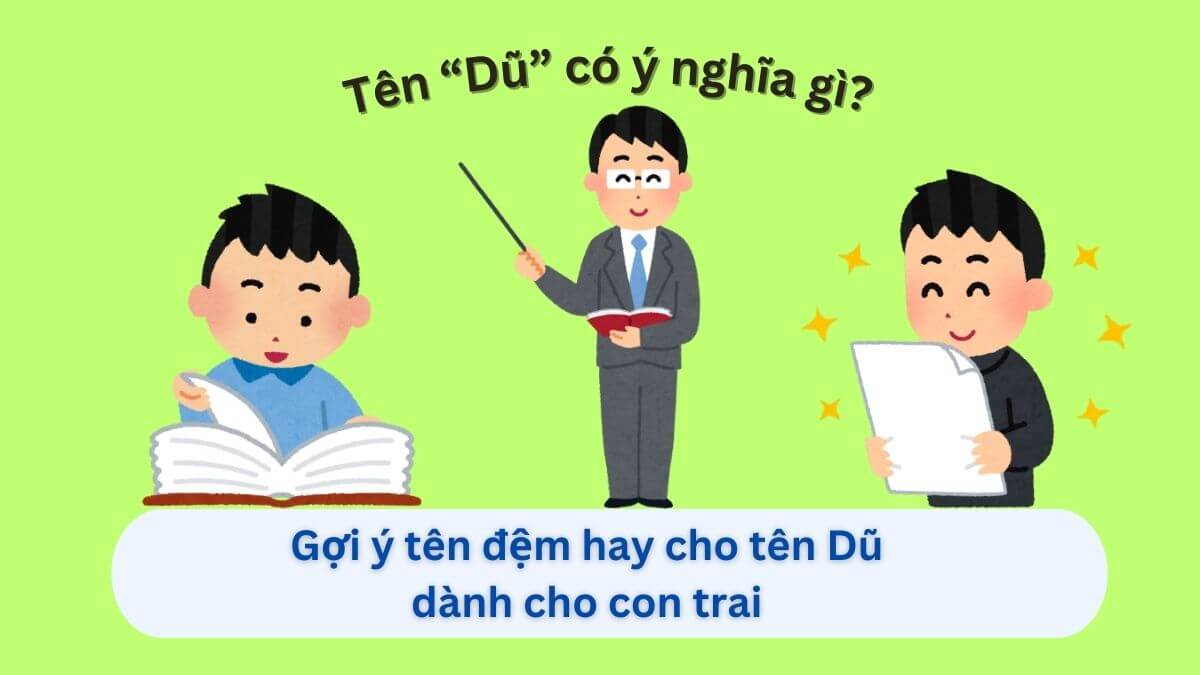 Ý nghĩa tên Dũ và 10+ tên đệm hay cho con trai