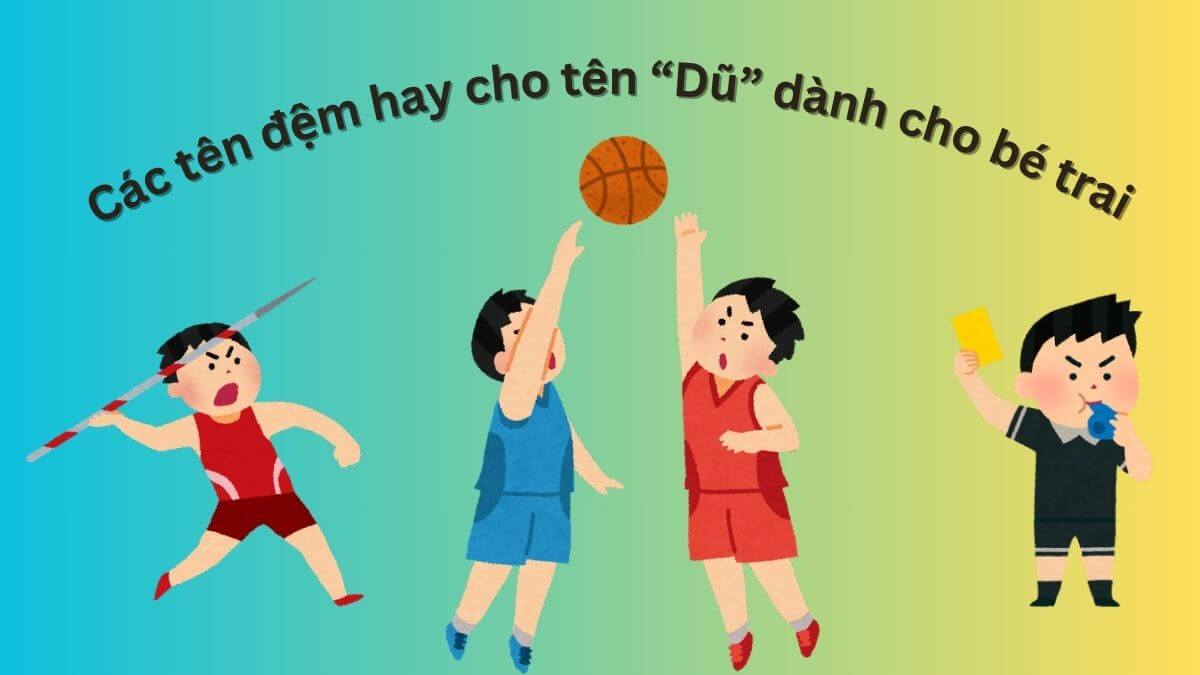 Các tên đệm hay cho tên Dũ dành cho bé trai