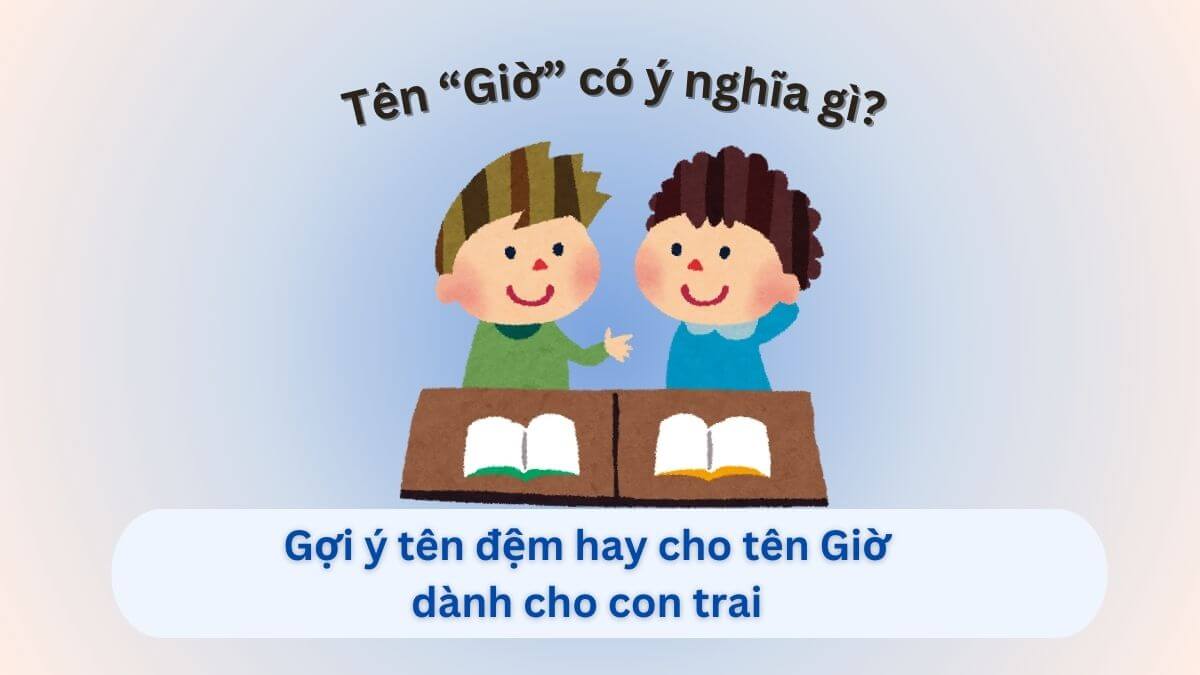 Ý nghĩa tên Giờ và 10+ tên đệm ấn tượng cho bé trai