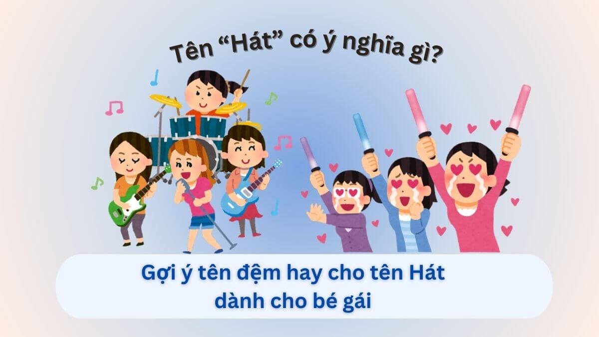 Ý nghĩa tên Hát và danh sách 10+ tên đệm tuyệt vời cho con gái