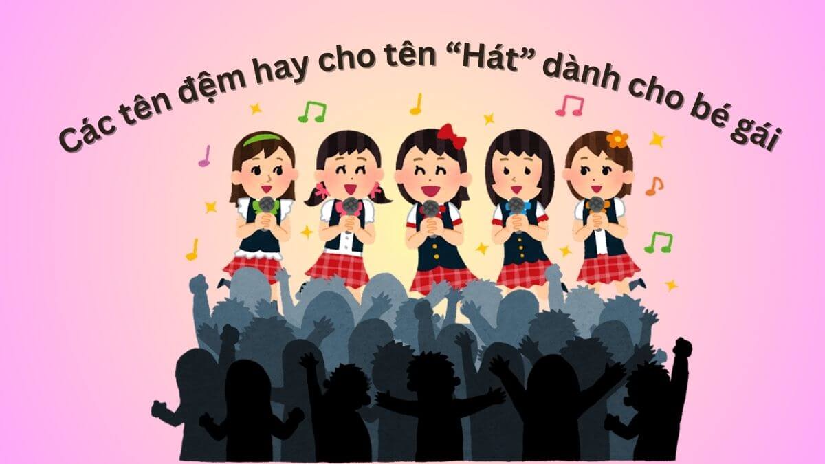 Gợi ý các tên đệm hay cho tên Hát dành cho bé gái