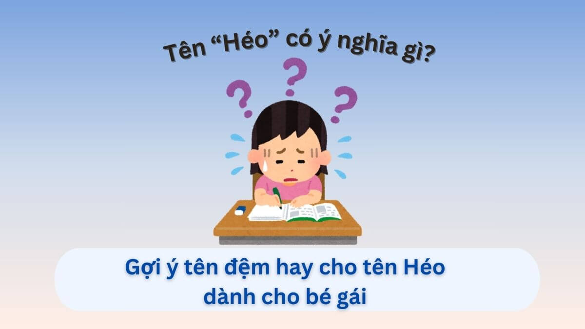 Ý nghĩa tên Héo và 10+ tên đệm độc đáo cho bé gái