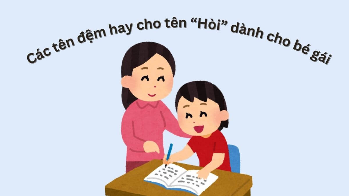 Gợi ý tên đệm hay dành cho con gái tên Hòi