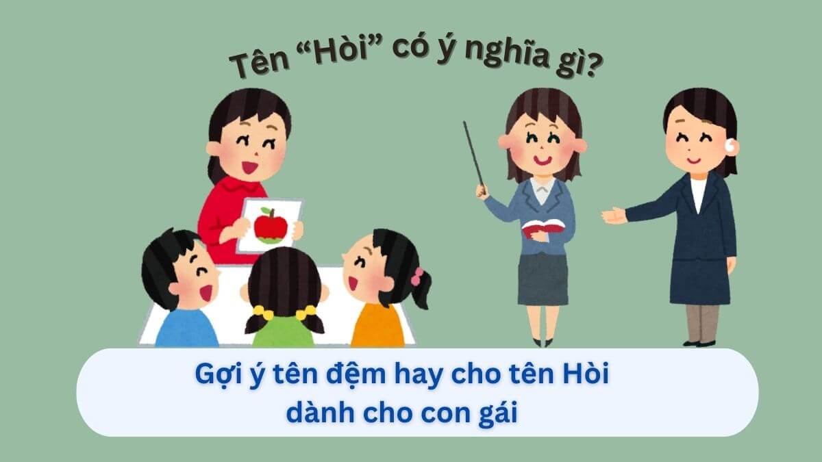 Ý nghĩa tên Hòi và 10+ tên đệm ấn tượng cho con gái