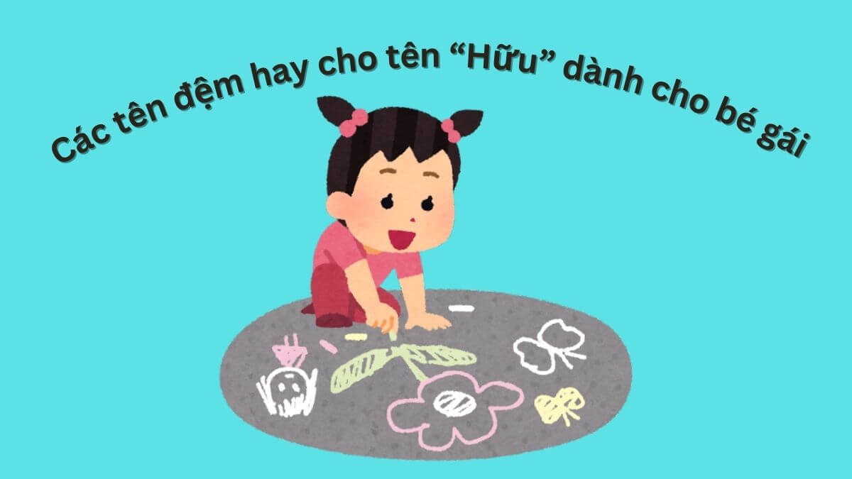 Các tên đệm hay cho tên Hữu dành cho bé gái