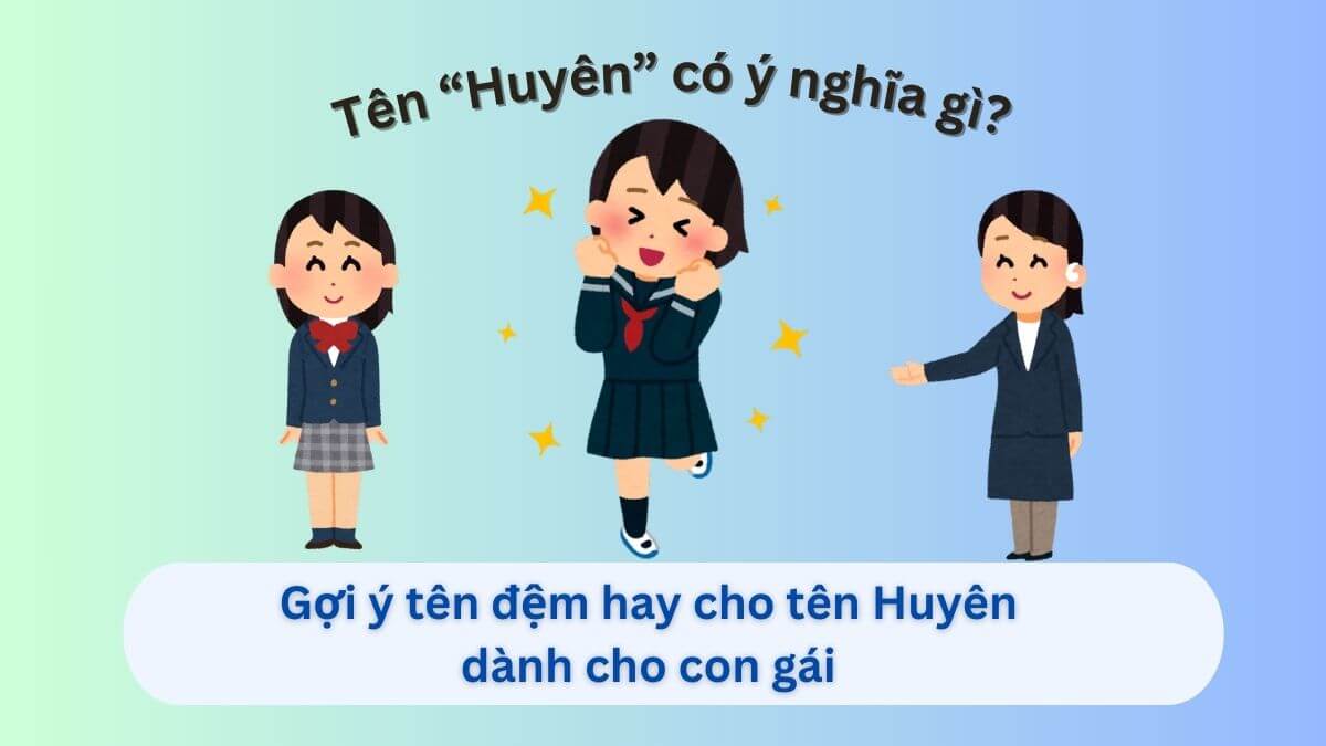 Ý nghĩa tên Huyên và 10+ tên đệm hay cho bé gái