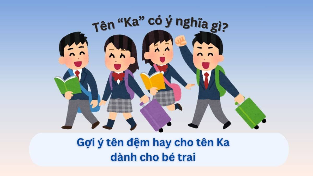 Ý nghĩa tên Ka và 20+ tên đệm tuyệt vời cho bé gái, bé trai