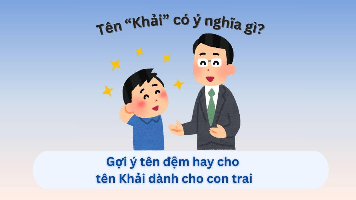 Gợi ý 30+ tên đệm hay cho tên Khải dành cho con trai
