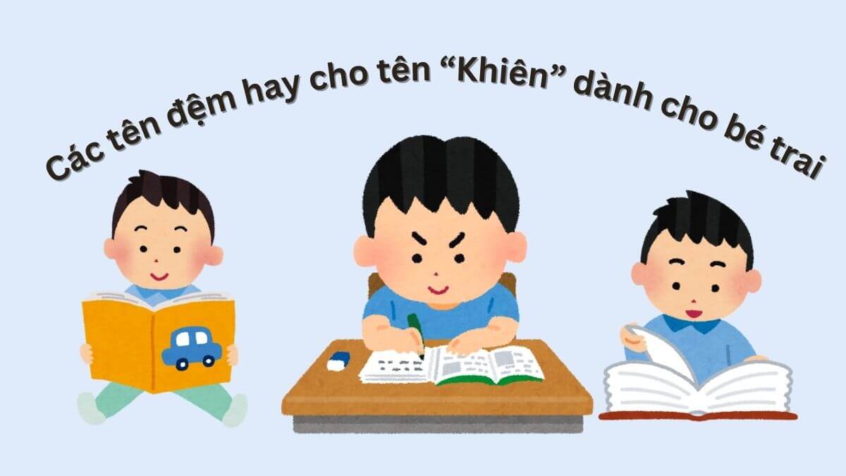 Gợi ý các tên đệm hay cho tên Khiên dành cho bé trai