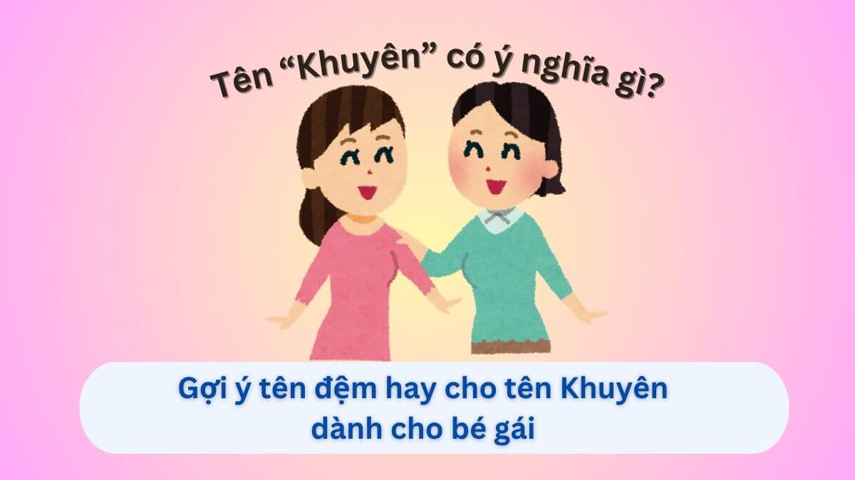 Ý nghĩa tên Khuyên và đề xuất 20+ tên đệm hay cho tên Khuyên dành cho con gái