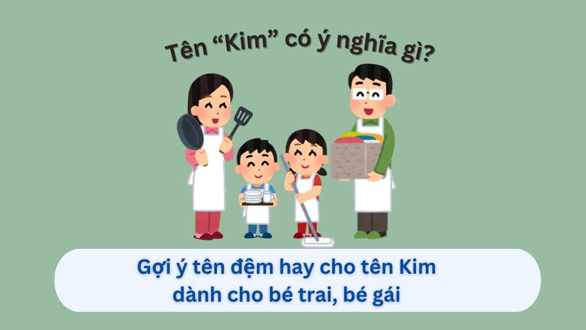 Ý nghĩa tên Kim: Gợi ý 30+ tên đệm hay cho tên Kim dành cho con gái và con trai