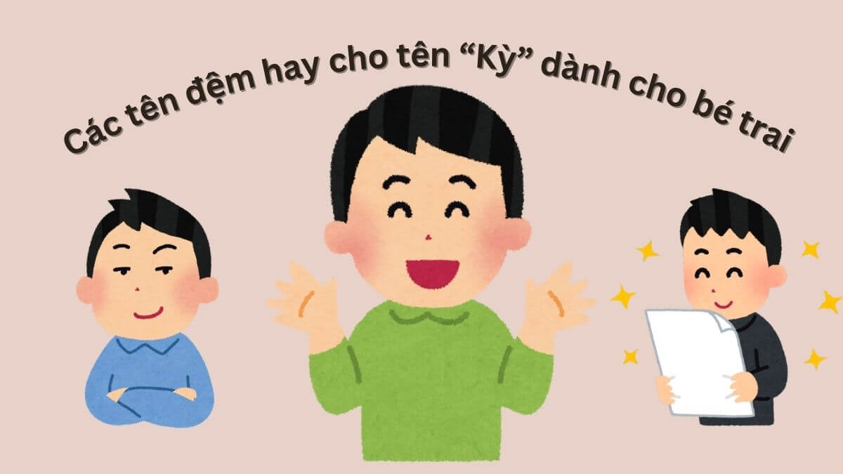 Các tên đệm hay cho tên Kỳ dành cho bé trai