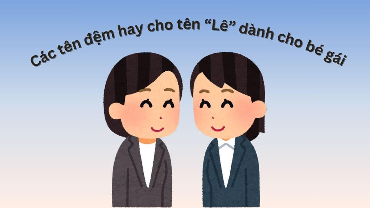 Các tên đệm hay cho tên Lê dành cho bé gái