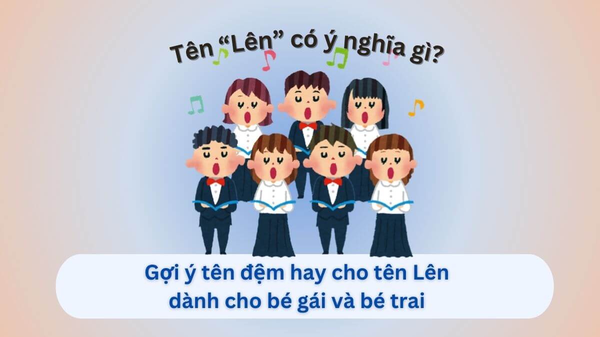 Ý nghĩa tên Lên và những gợi ý tên đệm hay cho bé trai, bé gái tên Lên