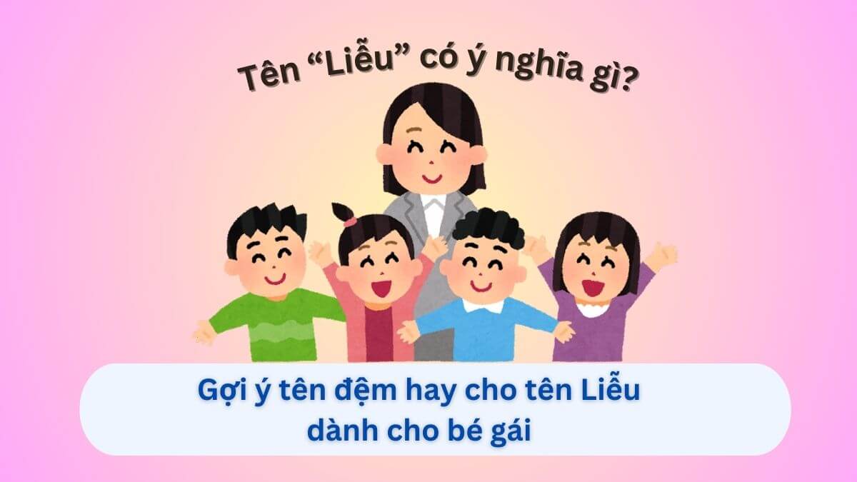 Khám phá và gợi ý 10+ tên đệm hay cho tên Liễu dành cho con gái
