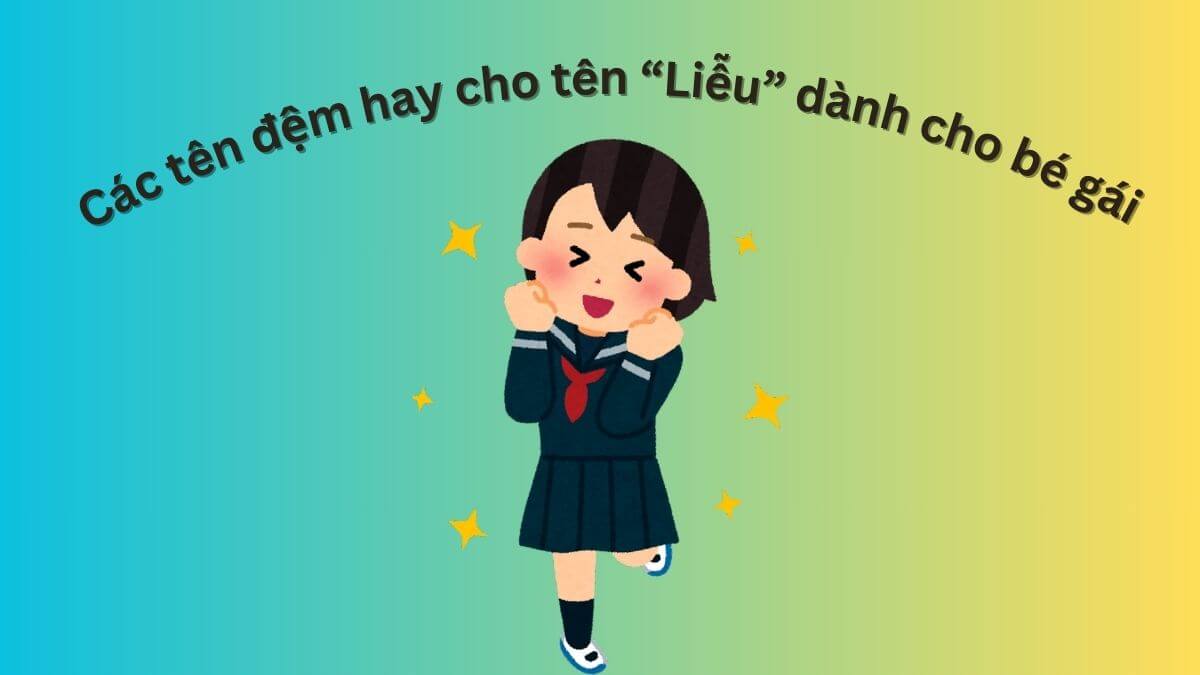 Gợi ý các tên đệm hay cho tên Liễu dành cho bé gái