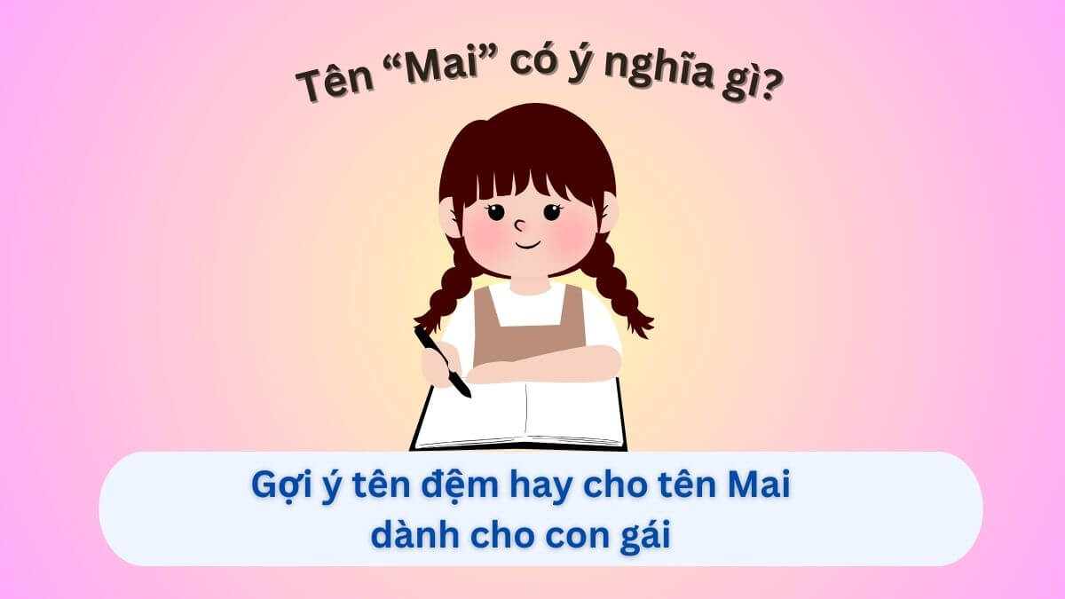 Ý nghĩa tên Mai: Gợi ý 20+ tên đệm hay cho tên Mai dành cho con gái