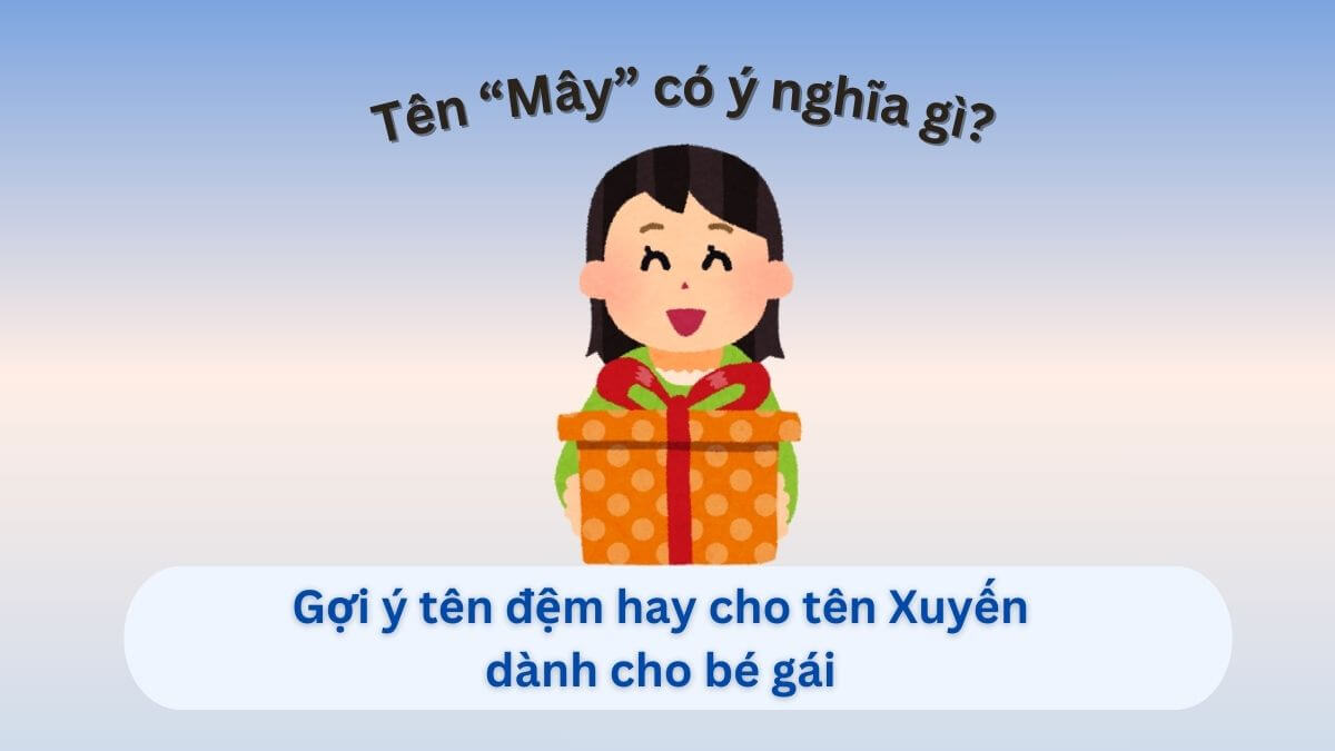 Ý nghĩa tên Mây và gợi ý 10+ tên đệm hay cho tên Mây dành cho con gái