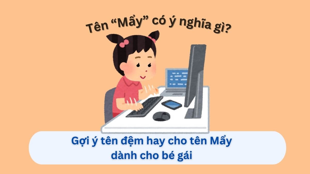 Ý nghĩa tên Mẩy và 10+ tên đệm phù hợp dành cho bé gái