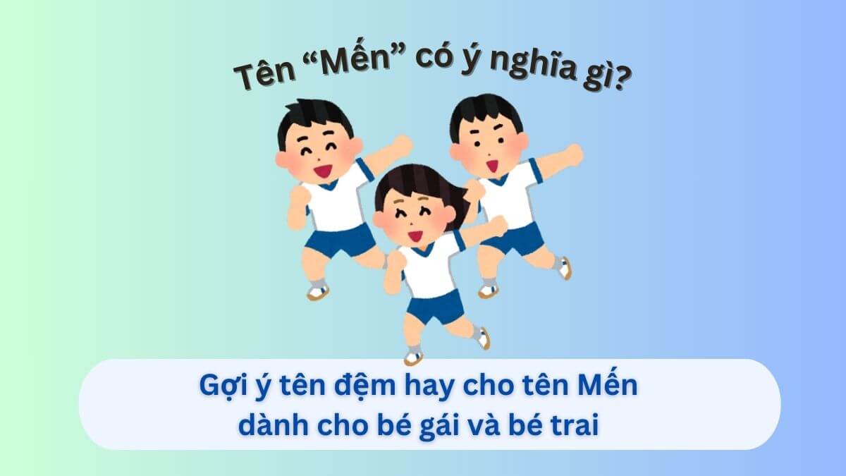 Ý nghĩa tên Mến và gợi ý những tên đệm hay cho tên con gái và con trai