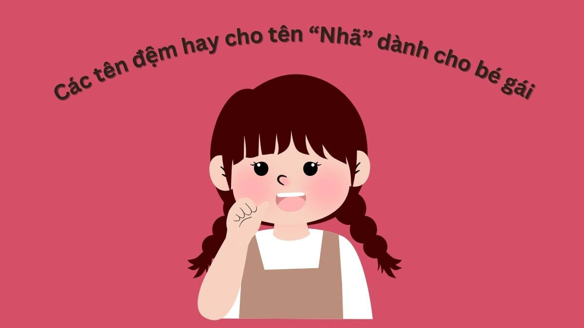 Các tên đệm hay cho tên Nhã dành cho bé gái