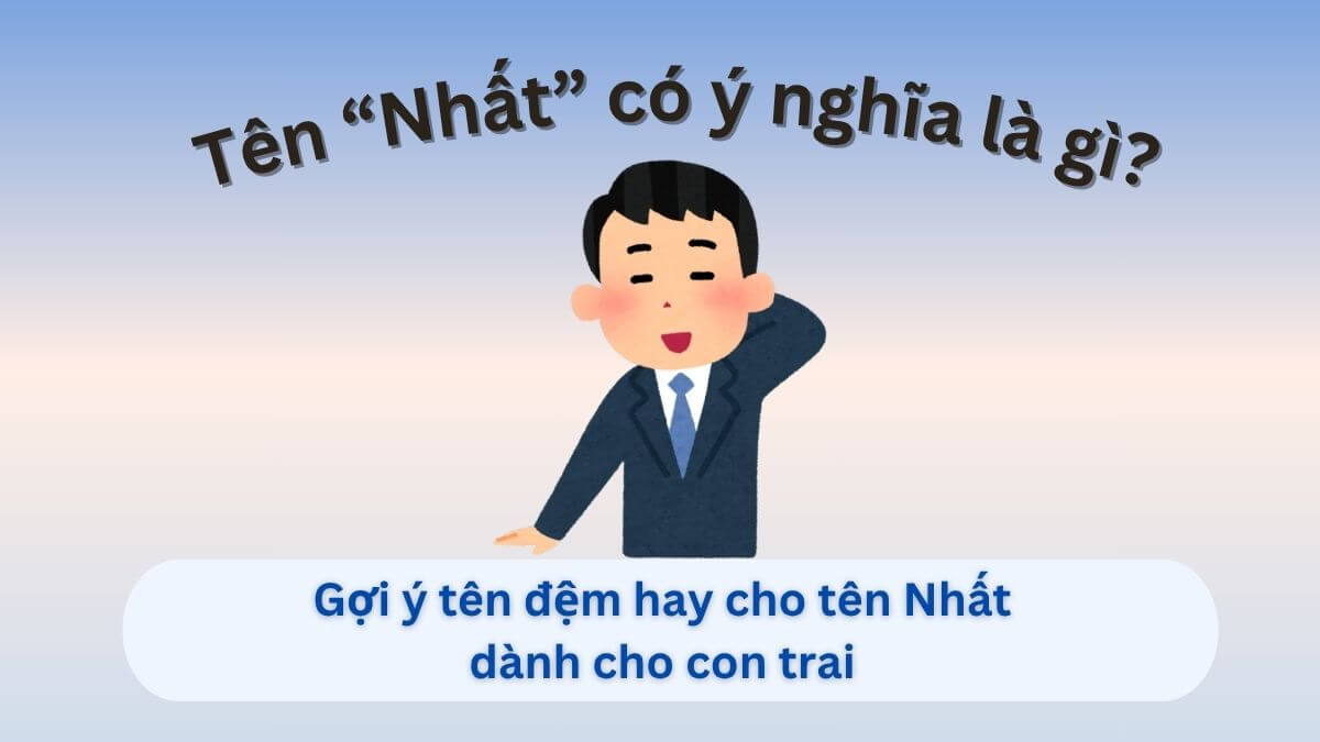 Khám phá ý nghĩa tên Nhất và gợi ý những tên đệm hay cho bé trai tên Nhất