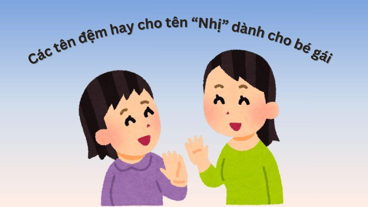 Các tên đệm hay dành cho bé gái tên Nhị