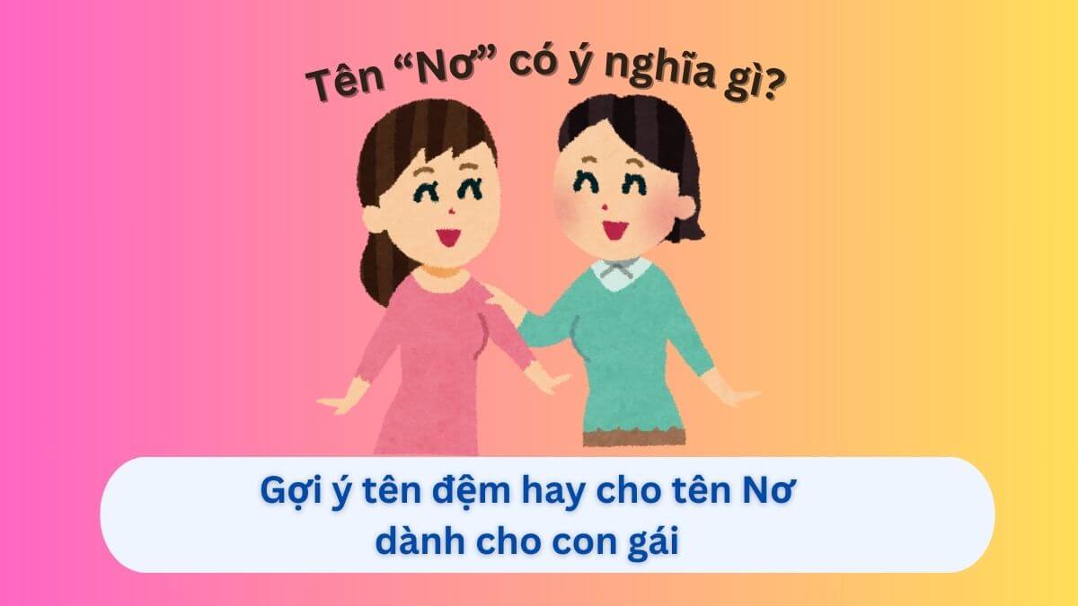 Ý nghĩa tên Nơ và 10+ gợi ý tên đệm đẹp cho bé gái