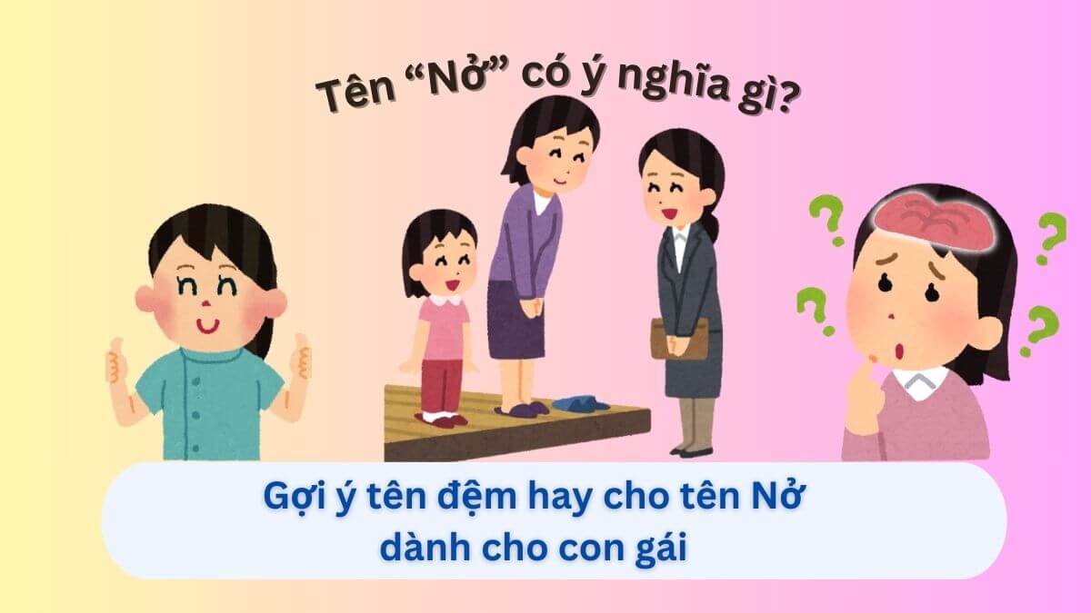 Ý nghĩa tên Nở cùng với 10+ tên đệm đẹp dành cho bé gái