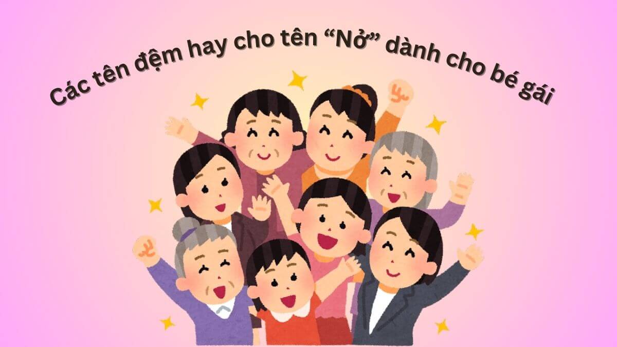 Gợi ý tên đệm hay cho bé gái mang tên Nở