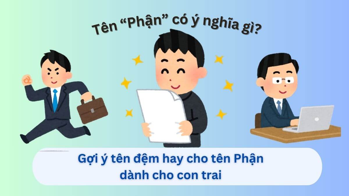 Ý nghĩa tên Phận và hơn 10+ tên đệm tuyệt vời cho con trai