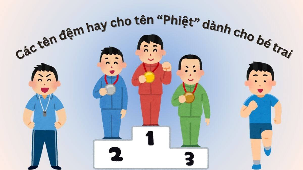 Gợi ý các tên đệm dành cho bé trai tên Phiệt