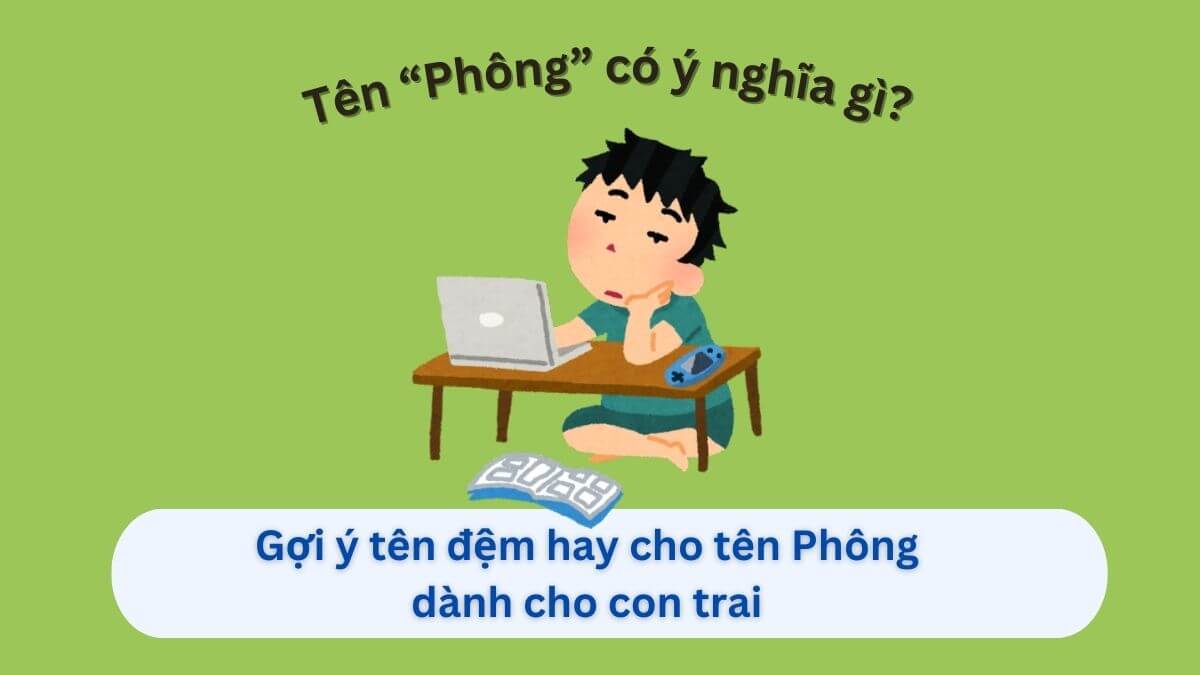 Ý nghĩa tên Phông và 10+ gợi ý tên đệm phù hợp cho bé trai