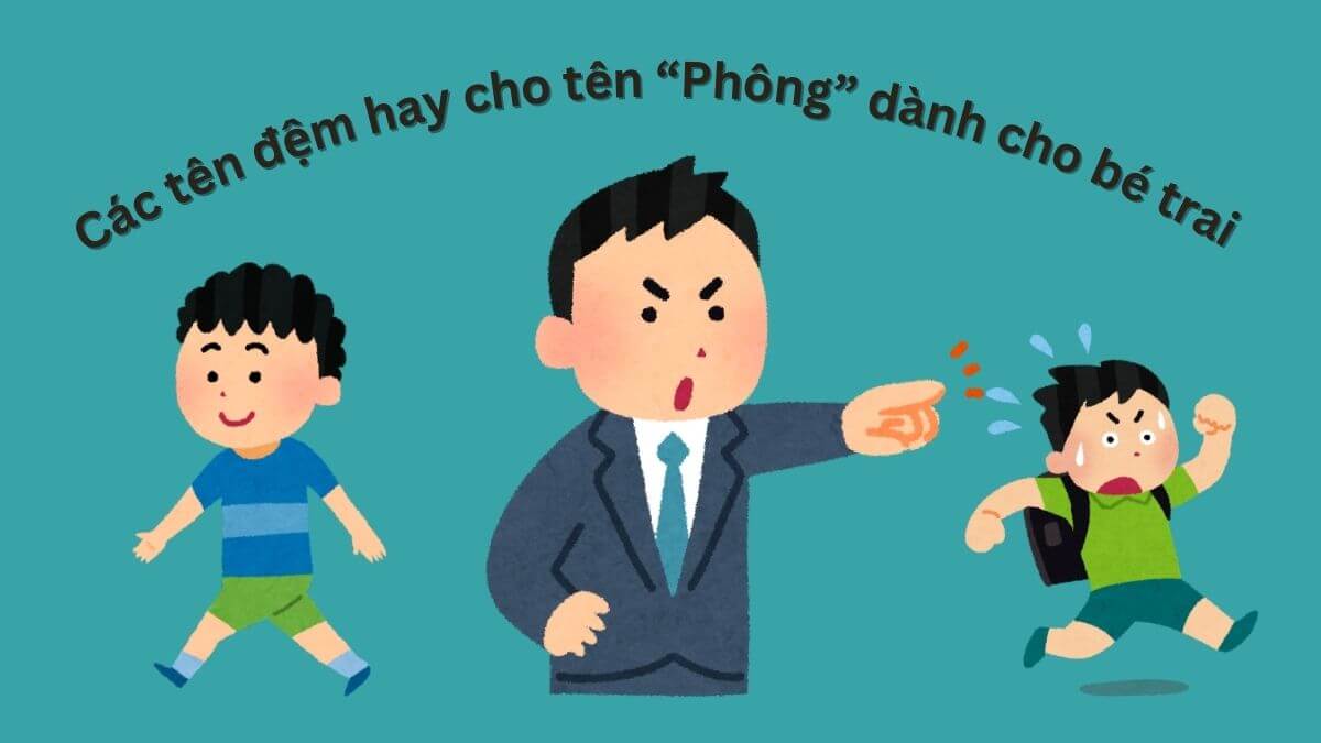 Gợi ý các tên đệm hay cho tên Phông dành cho bé trai