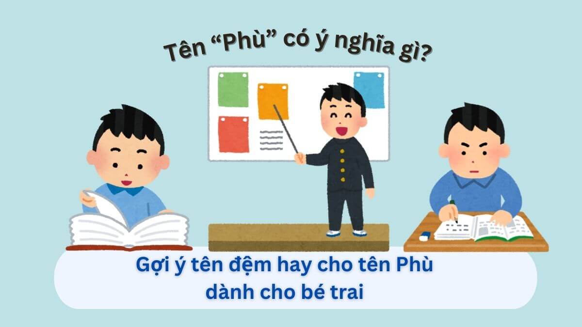 Khám phá ý nghĩa tên Phù và 20+ tên đệm tuyệt vời cho bé trai