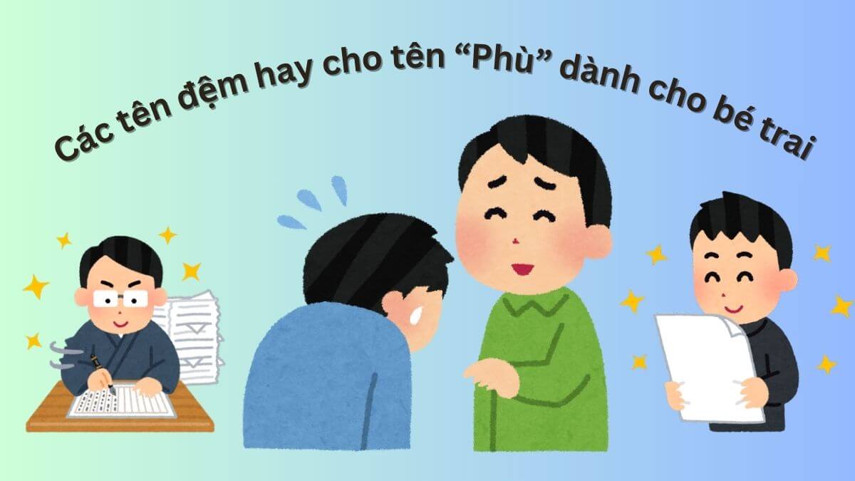 Gợi ý các tên đệm hay cho tên Phù dành cho bé trai