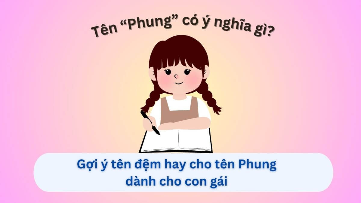 Khám phá ý nghĩa tên Phung cùng 10+ gợi ý tên đệm tuyệt vời cho con gái