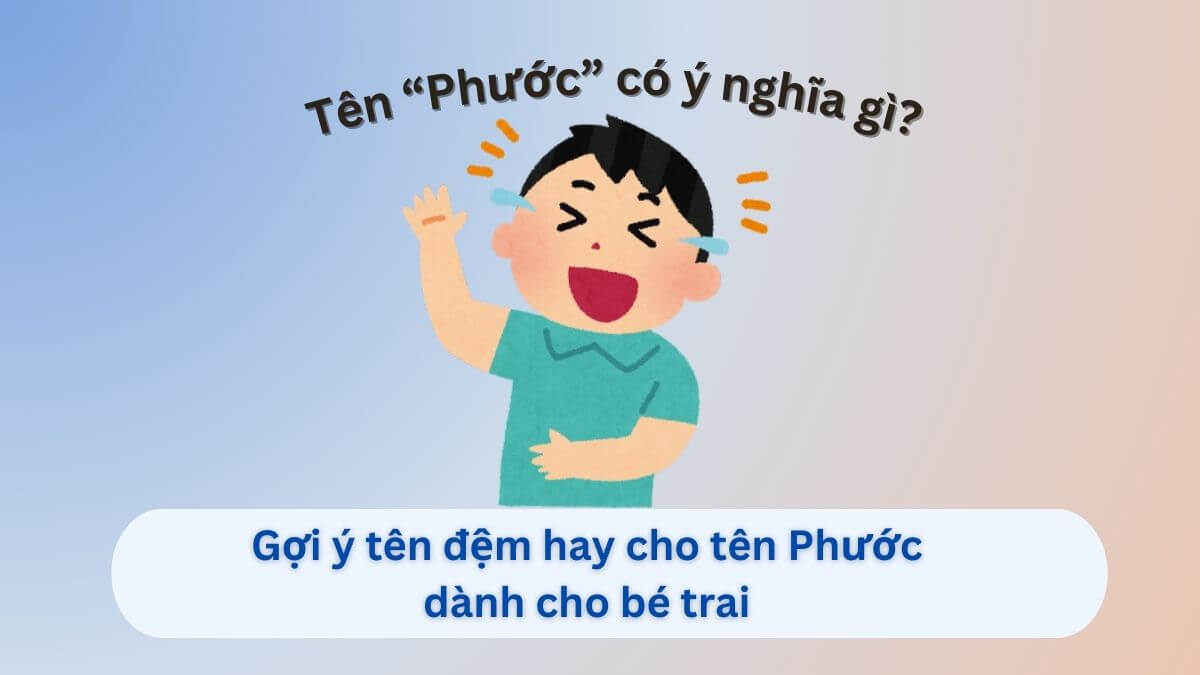 Ý nghĩa tên Phước: Gợi ý 30+ tên đệm hay cho tên Phước dành cho con trai