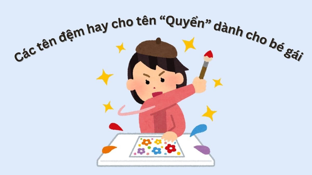 Các tên đệm hay cho tên Quyển dành cho bé gái