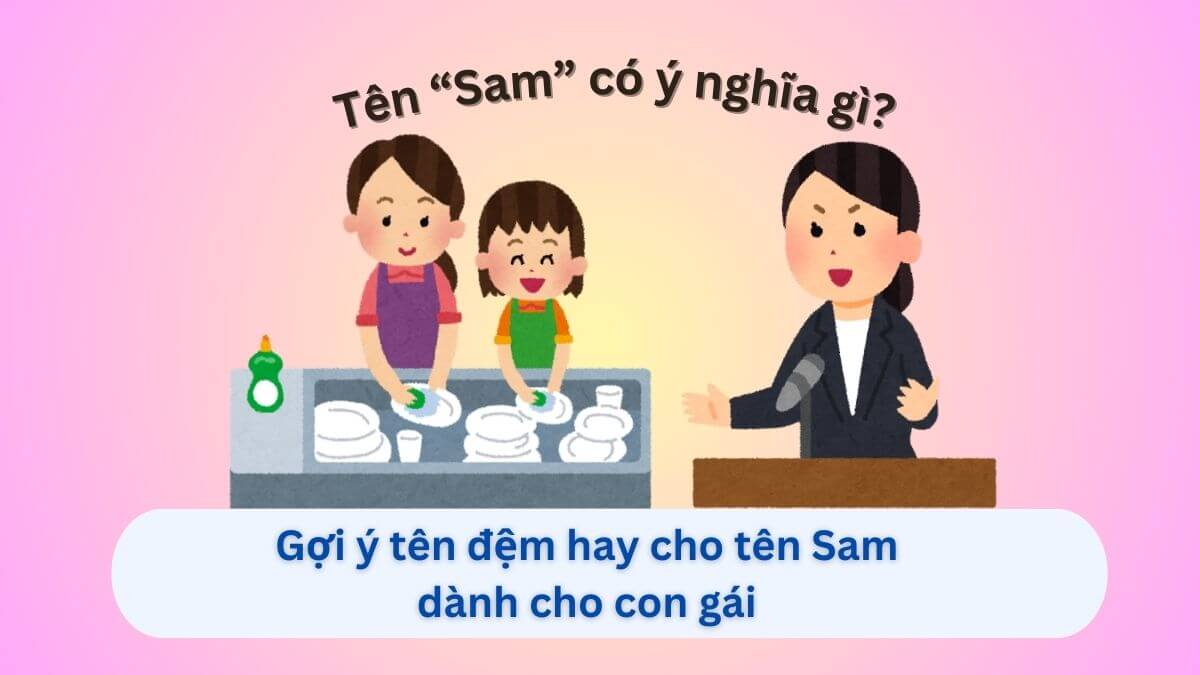 Tên Sam mang ý nghĩa gì và 20+ lựa chọn tên đệm phù hợp cho bé gái