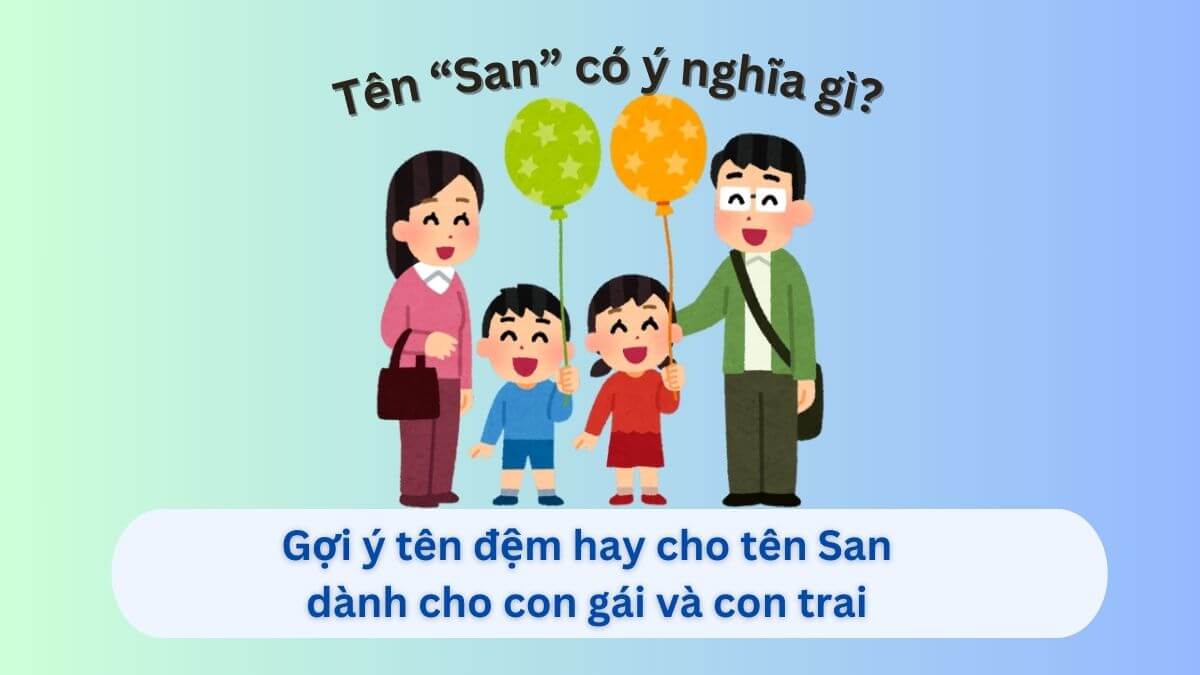 Gợi ý 20+ tên đệm hay cho tên San dành cho con gái và con trai