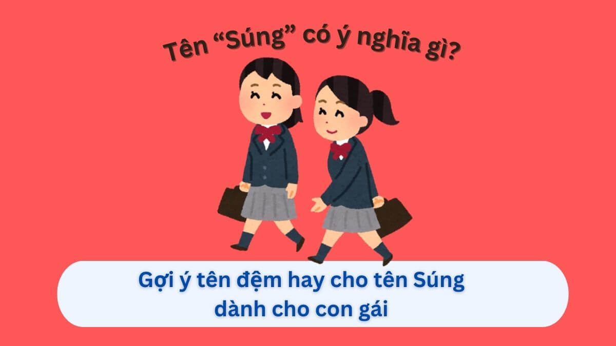 Tên Súng mang ý nghĩa gì? Gợi ý 10+ tên đệm hay cho bé gái