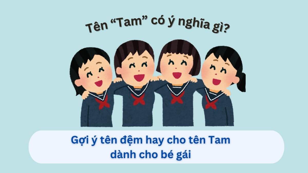 Ý nghĩa tên Tam và 10+ gợi ý tên đệm tuyệt vời cho bé gái