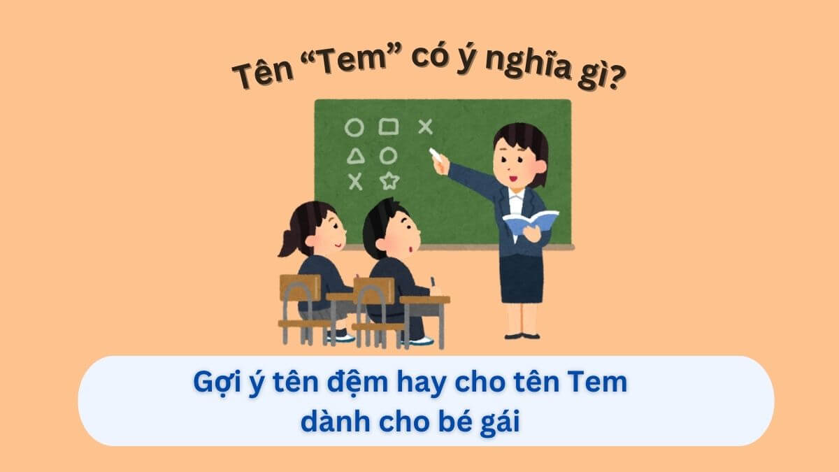 Ý nghĩa tên Tem và gợi ý 10+ tên đệm hay dành cho con gái tên Tem