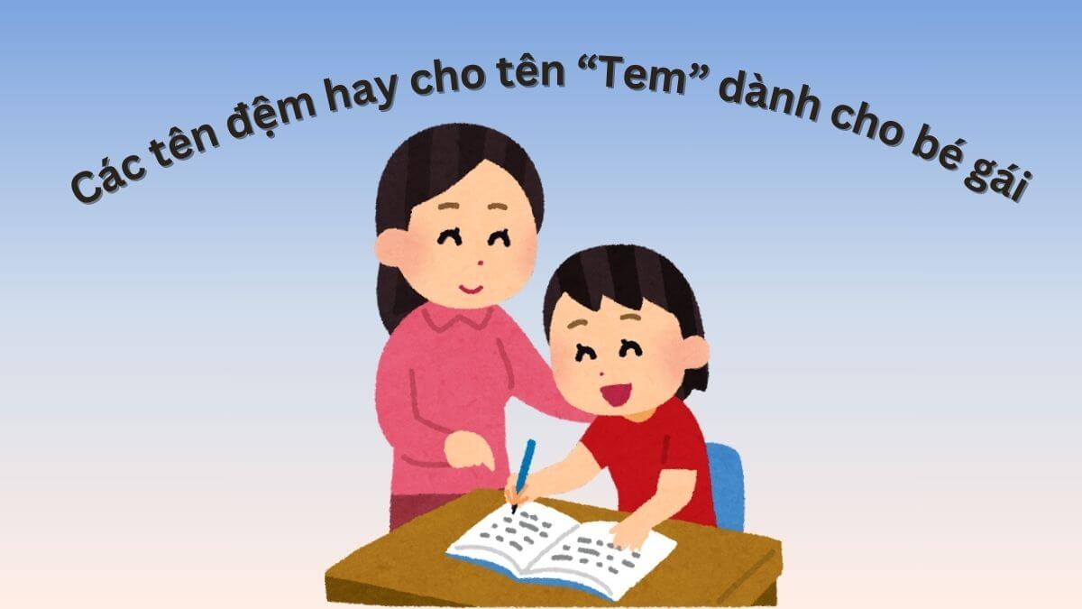 Gợi ý các tên đệm hay cho tên Tem dành cho bé gái
